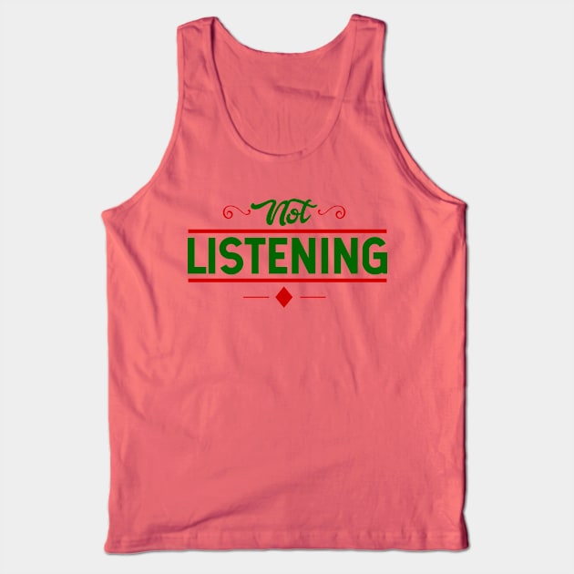 Not Listening Adult Humor Tank Top by chatchimp